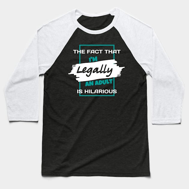 The Fact That I'm Legally An Adult Is Hilarious Funny Baseball T-Shirt by Sonyi